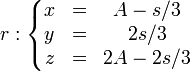 r:\left\{\begin{matrix} x & = & A - s/3 \\ y & = & 2s/3 \\ z & = & 2A -2s/3\end{matrix}\right.