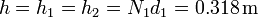 h = h_1 = h_2=N_1 d_1 = 0.318\,\mathrm{m}