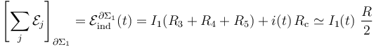 \left[\sum_j \mathcal{E}_j\right]_{\partial\Sigma_1}=\mathcal{E}_\mathrm{ind}^{\partial\Sigma_1}(t)= I_1( R_3+R_4+R_5) + i(t)\!\ R_\mathrm{c}\simeq I_1(t)\ \frac{R}{2}