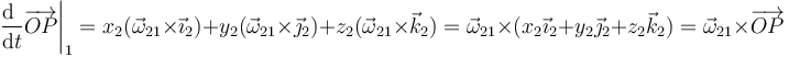 \left.\frac{\mathrm{d}\ }{\mathrm{d}t}\overrightarrow{OP}\right|_1=x_2(\vec{\omega}_{21}\times \vec{\imath}_2)+y_2(\vec{\omega}_{21}\times \vec{\jmath}_2)+z_2(\vec{\omega}_{21}\times \vec{k}_2)=\vec{\omega}_{21}\times(x_2\vec{\imath}_2+y_2\vec{\jmath}_2+z_2\vec{k}_2)=\vec{\omega}_{21}\times\overrightarrow{OP}