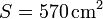 S = 570\,\mathrm{cm}^2