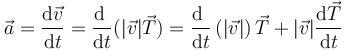 \vec{a}=\frac{\mathrm{d}\vec{v}}{\mathrm{d}t}=\frac{\mathrm{d}\ }{\mathrm{d}t}(|\vec{v}|\vec{T}) = \frac{\mathrm{d}
\ }{\mathrm{d}t}\left(|\vec{v}|\right)\vec{T}+|\vec{v}|\frac{\mathrm{d}\vec{T}}{\mathrm{d}t}