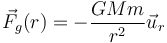 \vec{F}_g(r)=-\frac{GMm}{r^2}\vec{u}_r