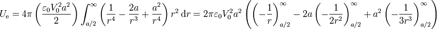 U_\mathrm{e} = 4\pi\left(\frac{\varepsilon_0V_0^2a^2}{2}\right)\int_{a/2}^\infty\left(\frac{1}{r^4}-\frac{2a}{r^3}+\frac{a^2}{r^4}\right)r^2\,\mathrm{d}r = 2\pi\varepsilon_0 V_0^2 a^2\left(\left(-\frac{1}{r}\right)_{a/2}^{\infty}-2a\left(-\frac{1}{2r^2}\right)_{a/2}^{\infty}+a^2\left(-\frac{1}{3r^3}\right)_{a/2}^{\infty}\right)