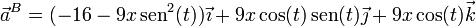 \vec{a}^B =(-16 -9 x \,\mathrm{sen}^2(t))\vec{\imath}+9 x \cos(t)\,\mathrm{sen}(t)\vec{\jmath}+9 x \cos(t)\vec{k}