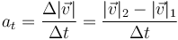 a_t=\frac{\Delta |\vec{v}|}{\Delta t}=\frac{|\vec{v}|_2-|\vec{v}|_1}{\Delta t}