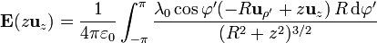 \mathbf{E}(z\mathbf{u}_z)=\frac{1}{4\pi\varepsilon_0}\int_{-\pi}^\pi \frac{\lambda_0\cos\varphi'(-R\mathbf{u}_{\rho'}+z\mathbf{u}_z)\,R\,\mathrm{d}\varphi'}{(R^2+z^2)^{3/2}} 