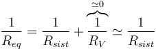 \frac{1}{R_{eq}}=\frac{1}{R_{sist}}+\overbrace{\frac{1}{R_V}}^{\simeq 0}\simeq \frac{1}{R_{sist}}