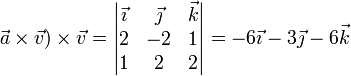 \vec{a}\times\vec{v})\times \vec{v}=\left|\begin{matrix}\vec{\imath} & \vec{\jmath} & \vec{k} \\ 2 & -2 & 1 \\ 1 & 2 & 2  \end{matrix}\right|=-6\vec{\imath}-3\vec{\jmath}-6\vec{k}