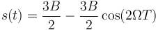 s(t) = \frac{3B}{2}-\frac{3B}{2}\cos(2\Omega T)