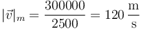 |\vec{v}|_m=\frac{300000}{2500}=120\,\frac{\mathrm{m}}{\mathrm{s}}