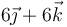 6\vec{\jmath}+6\vec{k}