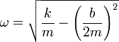 \omega = \sqrt{\frac{k}{m}-\left(\frac{b}{2m}\right)^2}