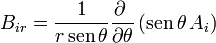 B_{ir} = \frac{1}{r\,\mathrm{sen}\,\theta}\frac{\partial\ }{\partial\theta}\left(\mathrm{sen}\,\theta\,A_i\right)