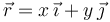 
\vec{r}= x\,\vec{\imath} + y\,\vec{\jmath}
