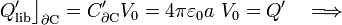 Q^\prime_\mathrm{lib}\big\rfloor_{\partial\mathrm{C}}=C^\prime_{\partial\mathrm{C}}V_0=4\pi\varepsilon_0a\ V_0=Q^\prime\quad\Longrightarrow