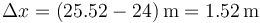 \Delta x = (25.52-24)\,\mathrm{m}=1.52\,\mathrm{m}