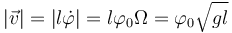 |\vec{v}|=|l\dot{\varphi}|=l\varphi_0\Omega = \varphi_0\sqrt{gl}