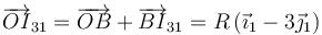 \overrightarrow{OI}_{31}=\overrightarrow{OB}+\overrightarrow{BI}_{31}=R\left(\vec{\imath}_1-3\vec{\jmath}_1\right)