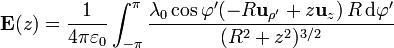 \mathbf{E}(z)=\frac{1}{4\pi\varepsilon_0}\int_{-\pi}^\pi \frac{\lambda_0\cos\varphi'(-R\mathbf{u}_{\rho'}+z\mathbf{u}_z)\,R\,\mathrm{d}\varphi'}{(R^2+z^2)^{3/2}}