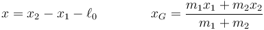 x = x_2-x_1-\ell_0\qquad\qquad x_G=\frac{m_1x_1+m_2x_2}{m_1+m_2}