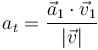 a_t=\frac{\vec{a}_1\cdot\vec{v}_1}{|\vec{v}|}