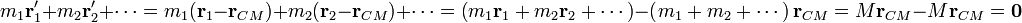 m_1\mathbf{r}'_1+m_2\mathbf{r}'_2 +\cdots = m_1(\mathbf{r}_1-\mathbf{r}_{CM})+m_2(\mathbf{r}_2-\mathbf{r}_{CM})+\cdots = 
\left(m_1\mathbf{r}_1+m_2\mathbf{r}_2+\cdots\right)-\left(m_1+m_2+\cdots\right)\mathbf{r}_{CM} = M\mathbf{r}_{CM}-M\mathbf{r}_{CM} = \mathbf{0}