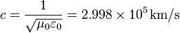 
c = \dfrac{1}{\sqrt{\mu_0\varepsilon_0}} = 2.998\times10^5\,\mathrm{km/s}
