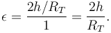 
\epsilon = \dfrac{2h/R_T}{1} = \dfrac{2h}{R_T}.
