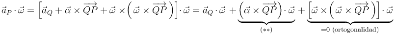 
\vec{a}_{P}\,\cdot\,\vec{\omega}=\left[\vec{a}_{Q}+\vec{\alpha}\times\overrightarrow{QP}+\vec{\omega}\times\!\left(\,\vec{\omega}\times\overrightarrow{QP}\,\right)\right]\cdot\,\vec{\omega}=\vec{a}_{Q}\,\cdot\,\vec{\omega}\,\,+\,\underbrace{\left(\vec{\alpha}\times\overrightarrow{QP}\right)\!\cdot\vec{\omega}}_{(**)}\,+\underbrace{\left[\vec{\omega}\times\!\left(\,\vec{\omega}\times\overrightarrow{QP}\,\right)\right]\!\cdot\vec{\omega}}_{=0\,\,\mathrm{(ortogonalidad)}}
