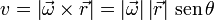 v = \left|\vec{\omega}\times\vec{r}\right| = \left|\vec{\omega}\right|\left|\vec{r}\right|\,\mathrm{sen}\,\theta