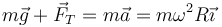 m\vec{g}+\vec{F}_T = m\vec{a}=m\omega^2 R\vec{\imath}