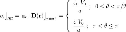 \sigma_l\big\rfloor_{\partial\mathrm{C}}=\mathbf{u}_r\cdot\mathbf{D}(\mathbf{r})\big\rfloor_{r=a^+}=\left\{
\begin{array}{l} \displaystyle\frac{\varepsilon_0\ V_0}{a}\ \mathrm{;}\;\;\; 0\le\theta<\pi/2\\ \\ \displaystyle\frac{\varepsilon\ V_0}{a}\ \mathrm{;}\;\;\; \pi<\theta\le\pi\end{array}\right.