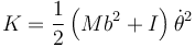 K = \frac{1}{2}\left(Mb^2+I\right)\dot{\theta}^2