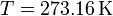 T = 273.16\,\mathrm{K}