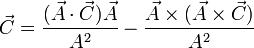 \vec{C} = \frac{(\vec{A}\cdot\vec{C})\vec{A}}{A^2} - \frac{\vec{A}\times(\vec{A}\times\vec{C})}{A^2}