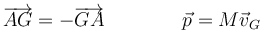 \overrightarrow{AG}=-\overrightarrow{GA}\qquad\qquad\vec{p}=M\vec{v}_G