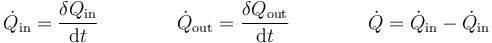 \dot{Q}_\mathrm{in}=\frac{\delta Q_\mathrm{in}}{\mathrm{d}t}\qquad\qquad\dot{Q}_\mathrm{out}=\frac{\delta Q_\mathrm{out}}{\mathrm{d}t}\qquad\qquad\dot{Q}=\dot{Q}_\mathrm{in}-\dot{Q}_\mathrm{in}