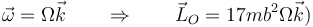\vec{\omega}=\Omega\vec{k}\qquad\Rightarrow\qquad \vec{L}_O=17mb^2\Omega \vec{k})