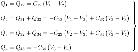 \left.\begin{array}{l}Q_1=Q_{12}=C_{12}\!\ \big(V_1-V_2\big)\\ \\ Q_2=Q_{21}+Q_{23}=-C_{12}\!\ \big(V_1-V_2\big)+C_{23}\!\ \big(V_2-V_3\big)\\ \\
Q_3=Q_{32}+Q_{34}=-C_{23}\!\ \big(V_2-V_3\big)+C_{34}\!\ \big(V_3-V_4\big)\\ \\
Q_4=Q_{43}=-C_{34}\!\ \big(V_3-V_4\big)
\end{array}\right\}