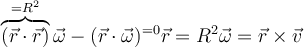 \overbrace{(\vec{r}\cdot\vec{r})}^{=R^2}\vec{\omega}-(\vec{r}\cdot\vec{\omega})^{=0}\vec{r}=R^2\vec{\omega}=\vec{r}\times\vec{v}