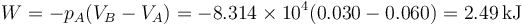 W = -p_A(V_B-V_A) = -8.314\times 10^4(0.030-0.060) = 2.49\,\mathrm{kJ}