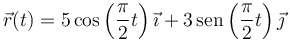 \vec{r}(t) = 5\cos\left(\frac{\pi}{2} t\right)\vec{\imath}+3\,\mathrm{sen}\left(\frac{\pi}{2} t\right)\vec{\jmath}