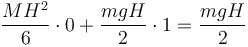 \frac{MH^2}{6}\cdot 0+\frac{mgH}{2}\cdot 1 =\frac{mgH}{2}