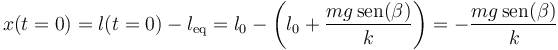 x(t=0) = l(t=0) -l_\mathrm{eq} = l_0 - \left(l_0+\frac{mg\,\mathrm{sen}(\beta)}{k}\right) = -\frac{mg\,\mathrm{sen}(\beta)}{k}