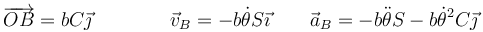 \overrightarrow{OB}=bC\vec{\jmath}\qquad\qquad \vec{v}_B=-b\dot{\theta}S\vec{\imath}\qquad \vec{a}_B = -b\ddot{\theta}S-b\dot{\theta}^2C\vec{\jmath}