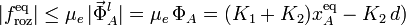 \displaystyle |f_\mathrm{roz}^\mathrm{eq}|\leq\mu_e\!\ |\vec{\Phi}_A^l|=\mu_e\!\ \Phi_A=(K_1+K_2)x_A^\mathrm{eq}-K_2\!\ d)