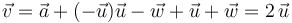 \vec{v}=\vec{a}+(-\vec{u})\vec{u}-\vec{w}+\vec{u}+\vec{w}=2\!\ \vec{u}