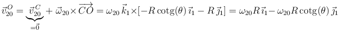 
\vec{v}^{\, O}_{20}=\underbrace{\vec{v}^{\, C}_{20}}_{=\vec{0}}+\,\,\vec{\omega}_{20}\times\,\overrightarrow{CO}=\omega_{20}\,\vec{k}_1\times
\left[-R\,\mathrm{cotg}(\theta)\,\vec{\imath}_1-R\,\vec{\jmath}_1\right]=\omega_{20}R\,\vec{\imath}_1-\,\omega_{20}R\,\mathrm{cotg}(\theta)\,\vec{\jmath}_1
