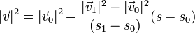 |\vec{v}|^2 = |\vec{v}_0|^2+\frac{|\vec{v}_1|^2-|\vec{v}_0|^2}{(s_1-s_0)}(s-s_0)